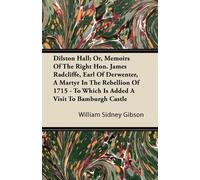 William Sidney Dilston Hall; Or, Memoirs Of The Right Hon. James Ra (Tascabile)