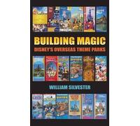 William Silvest Building Magic - Disney's Overseas Theme Park (Copertina rigida)
