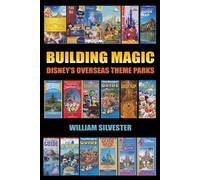 William Silvester Building Magic - Disney's Overseas Theme Parks (Tascabile)