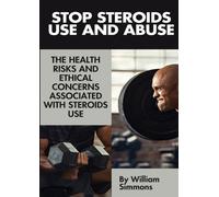 William Simmons Stop Steroids Use And Abuse (Tascabile)