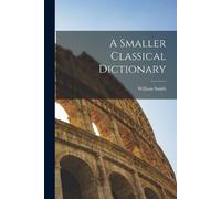 William Smith A Smaller Classical Dictionary (Tascabile)