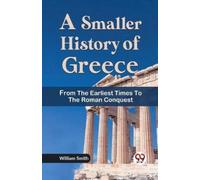 William Smith A Smaller History of Greece from the Earliest Times to (Tascabile)