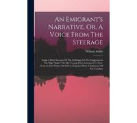 William Smith An Emigrant's Narrative, Or, A Voice From The Steerage (Tascabile)