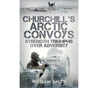 William Smith Churchill's Arctic Convoys (Copertina rigida)