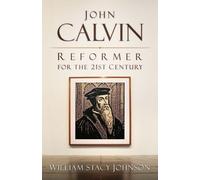 William Stacy Johnson John Calvin, Reformer for the 21st Century (Tascabile)