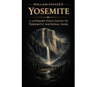 William Stanek's Yosemite: A Literary Field Guide to Yosemite National Park: 6
