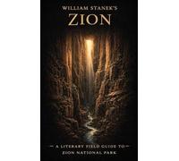 William Stanek's Zion: A Literary Field Guide to Zion National Park: 3