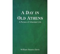 William Stearns Davi A Day in Old Athens; a Picture of Athenian Lif (Tascabile)
