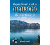 William Steciuk A Legend Hunter's Search for Ogopogo the Elusive Cre (Tascabile)