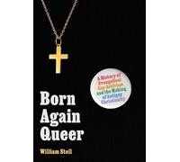 Born Again Queer: A History of Evangelical Gay Activism and the Making of Antigay Christianity