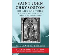 William Stephens Saint John Chrysostom, His Life and Times (Tascabile)