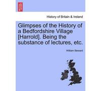 William Steward Glimpses of the History of a Bedfordshire Village [H (Tascabile)