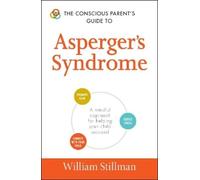 William Stillman The Conscious Parent's Guide To Asperger's Syndrome (Tascabile)