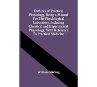 William Stirlin Outlines Of Practical Physiology, Being A Manual For (Tascabile)