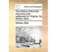 William Stith The History of the First Discovery and Settlement of V (Tascabile)