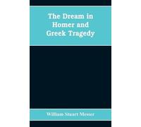 William Stuart Messer The dream in Homer and Greek tragedy (Tascabile)