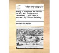 William Stukele Abury, a Temple of the British Druids, with Some Oth (Tascabile)