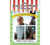 William Sully Sullivan From Jungle Cruise Skipper to Disney Legend (Tascabile)