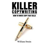 William Swain Killer Copywriting, How to Write Copy That Sells (Tascabile)