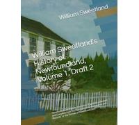 William Sweetland's History of Newfoundland, Volume 1, Draft 2: “Newfound Land from its discovery - Carefully collected and Compiled from the Most ... and Records” or the "Annals of Newfound Land"