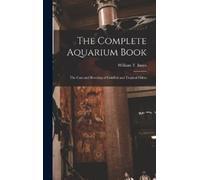 William T 1874- The Complete Aquarium Book; the Care and Bree (Copertina rigida)