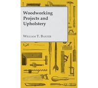 William T. Baxter Woodworking Projects and Upholstery (Tascabile)
