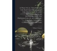 William T Brann A Practical Treatise on the Raw Materials and (Copertina rigida)