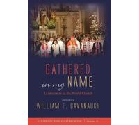 William T. Cava Gathered in my Name: Ecumenism in the World Church: (Tascabile)