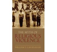 William T Cavanaugh The Myth of Religious Violence (Copertina rigida)