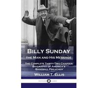 William T Ellis Billy Sunday, the Man and His Message (Copertina rigida)