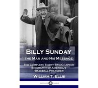 William T Ellis Billy Sunday, the Man and His Message (Tascabile)
