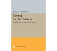 William T. Gormley Jr. Taming the Bureaucracy (Tascabile)
