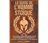 William T Harrison Le Guide de l'Homme Stoïque (Tascabile)