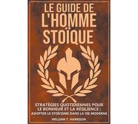 William T Harrison Le Guide de l'Homme Stoïque (Tascabile)