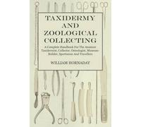 William T Horna Taxidermy and Zoological Collecting - A Complete Han (Tascabile)