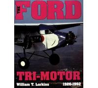 William T. Larkins The Ford Tri-Motor 1926-1992 (Copertina rigida)