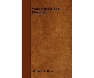William T. Ross Voice Culture And Elocution. (Tascabile)