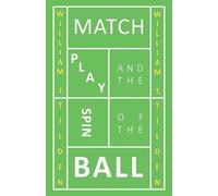 William T. Tilden Match Play and the Spin of the Ball (Tascabile)
