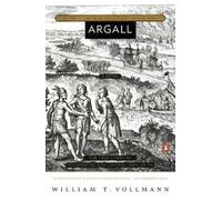 William T. Vollmann – Argall – Volume tre di Seven Dreams: Paesaggi del Nord America – Tascabile