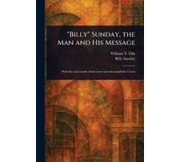 William T (William Thomas) Ellis Bil "Billy" Sunday, the Man and Hi (Tascabile)