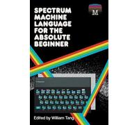 William Tang Spectrum Machine Language for the Absolute Begin (Copertina rigida)