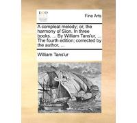 William Tans'ur A Compleat Melody; Or, the Harmony of Sion. in Three (Tascabile)