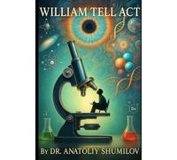 William Tell Act: Remarkable True Stories of Science, Life, and Human Nature