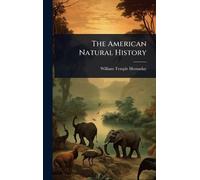 William Temple Hornaday The American Natural History (Copertina rigida)