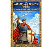 William the Conqueror for Kids: The King Who Made England