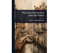 William the Silent and his Times