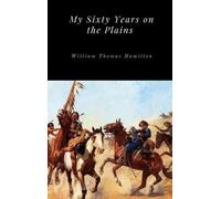 William Thomas Hamilton My Sixty Years on the Plains (Copertina rigida)