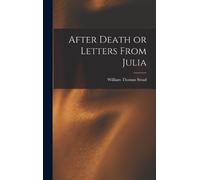 William Thomas Stead After Death or Letters From Julia (Copertina rigida)