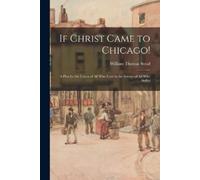 William Thomas Stead If Christ Came to Chicago (Tascabile)