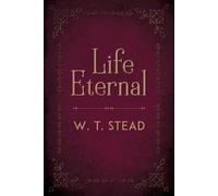 William Thomas Stead Life Eternal (Tascabile)
